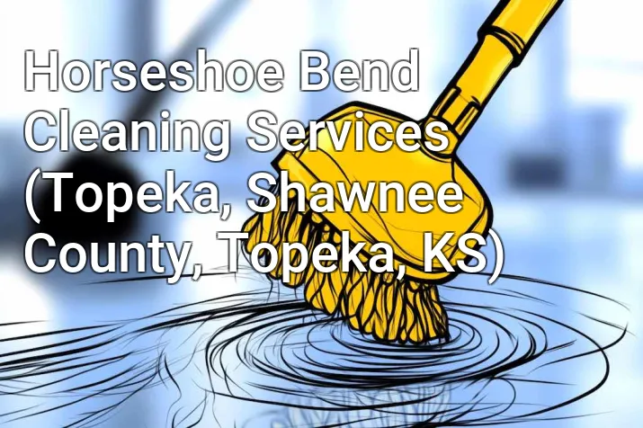 Horseshoe Bend Cleaning Services (Topeka, Shawnee County, Topeka, KS)