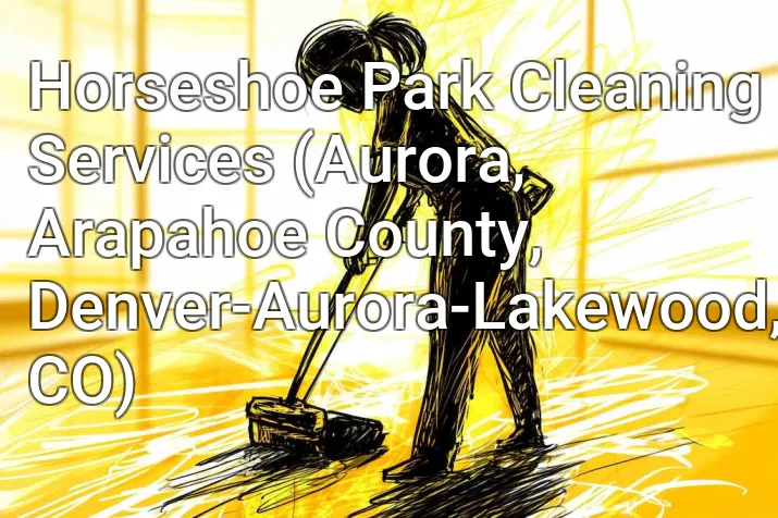 Horseshoe Park Cleaning Services (Aurora, Arapahoe County, Denver-Aurora-Lakewood, CO)