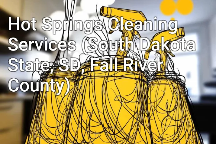 Hot Springs Cleaning Services (South Dakota State, SD, Fall River County)