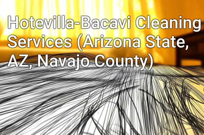 Hotevilla-Bacavi Cleaning Services (Arizona State, AZ, Navajo County)