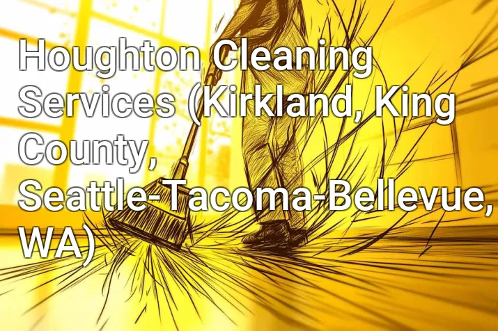 Houghton Cleaning Services (Kirkland, King County, Seattle-Tacoma-Bellevue, WA)