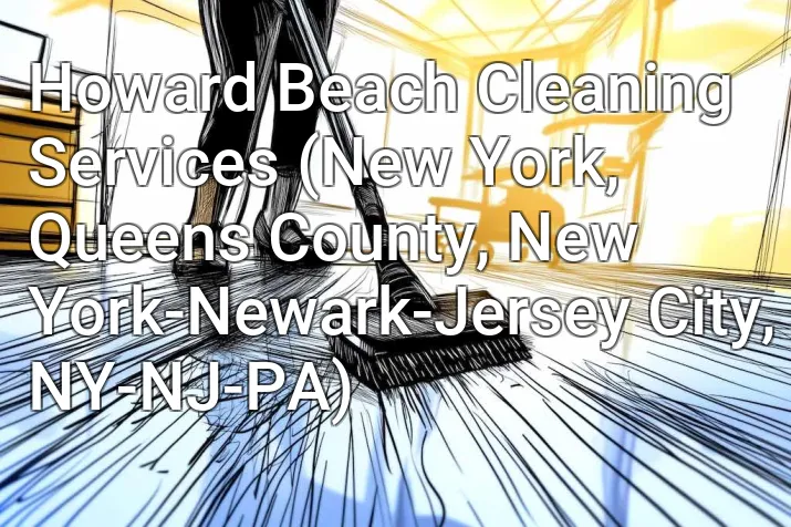 Howard Beach Cleaning Services (New York, Queens County, New York-Newark-Jersey City, NY-NJ-PA)