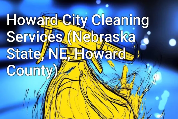 Howard City Cleaning Services (Nebraska State, NE, Howard County)