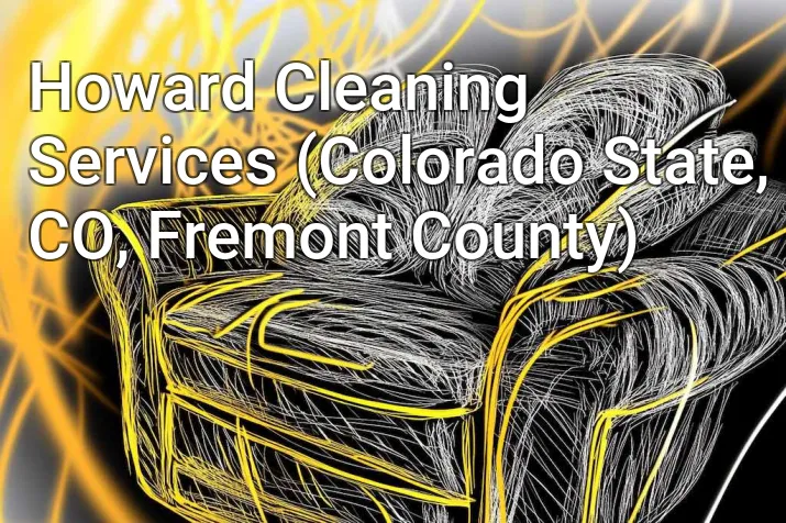 Howard Cleaning Services (Colorado State, CO, Fremont County)