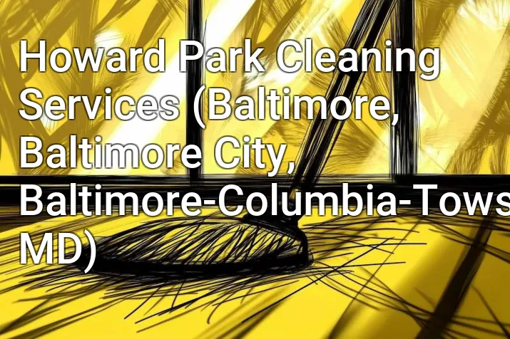 Howard Park Cleaning Services (Baltimore, Baltimore City, Baltimore-Columbia-Towson, MD)