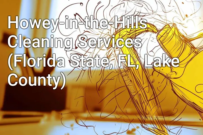 Howey-in-the-Hills Cleaning Services (Florida State, FL, Lake County)
