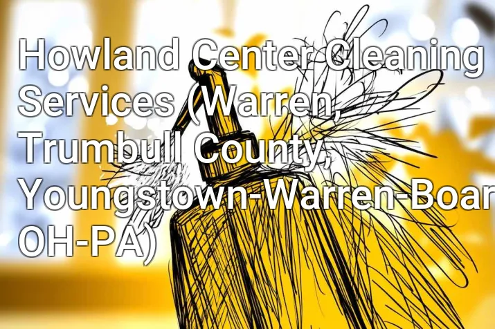 Howland Center Cleaning Services (Warren, Trumbull County, Youngstown-Warren-Boardman, OH-PA)