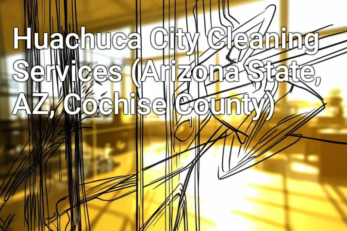 Huachuca City Cleaning Services (Arizona State, AZ, Cochise County)