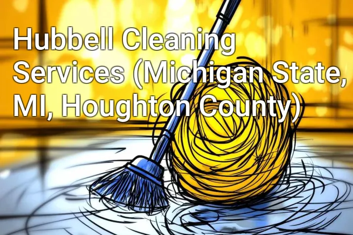 Hubbell Cleaning Services (Michigan State, MI, Houghton County)