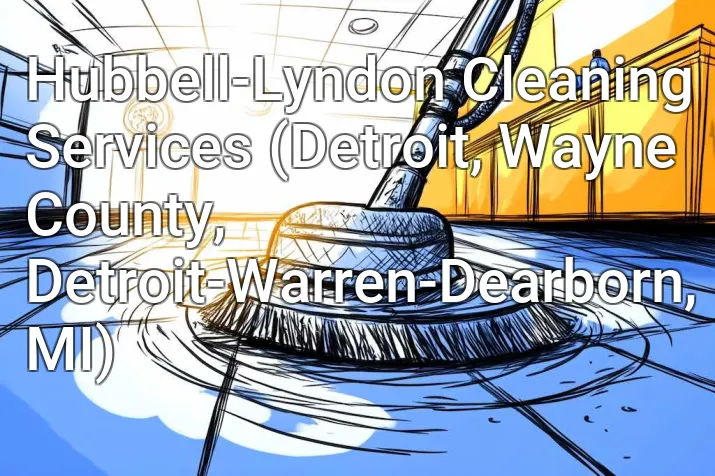 Hubbell-Lyndon Cleaning Services (Detroit, Wayne County, Detroit-Warren-Dearborn, MI)