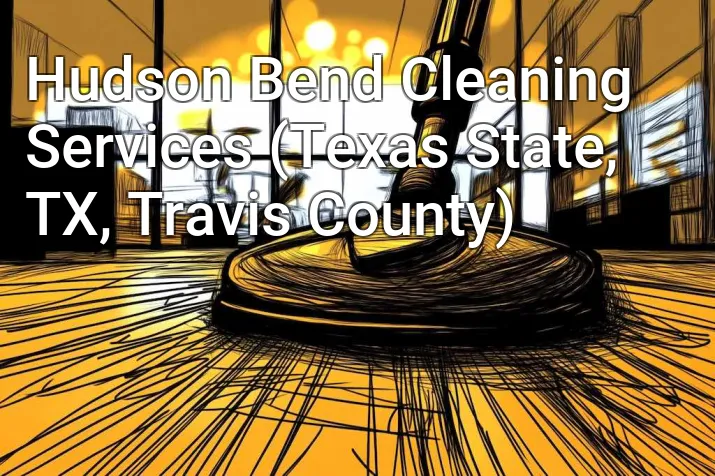 Hudson Bend Cleaning Services (Texas State, TX, Travis County)