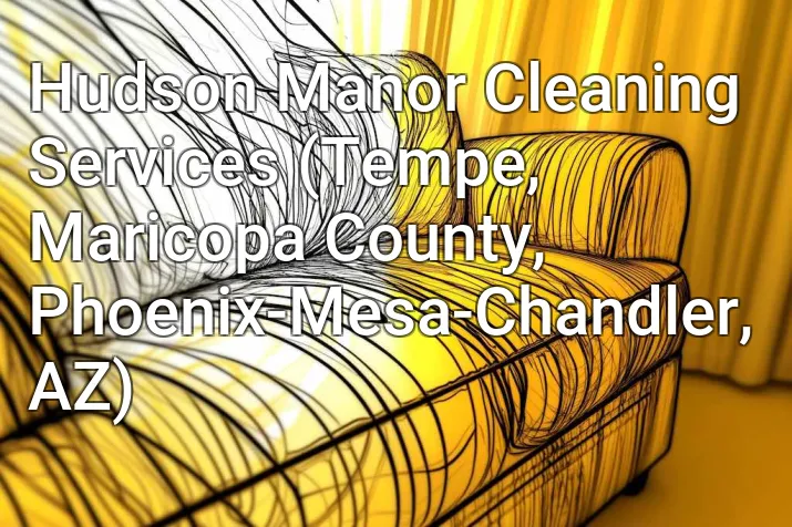 Hudson Manor Cleaning Services (Tempe, Maricopa County, Phoenix-Mesa-Chandler, AZ)