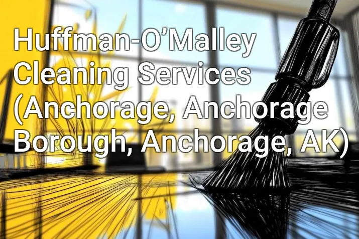 Huffman-O’Malley Cleaning Services (Anchorage, Anchorage Borough, Anchorage, AK)