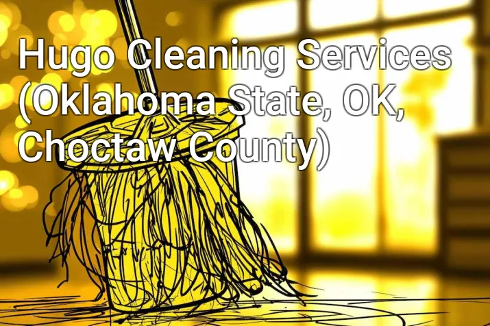 Hugo Cleaning Services (Oklahoma State, OK, Choctaw County)