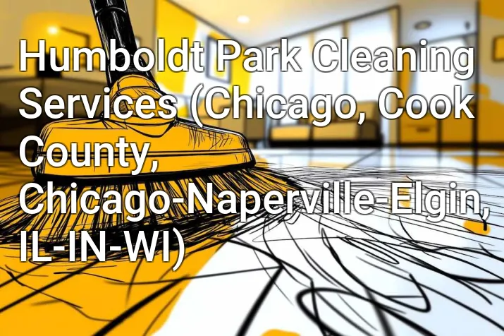 Humboldt Park Cleaning Services (Chicago, Cook County, Chicago-Naperville-Elgin, IL-IN-WI)