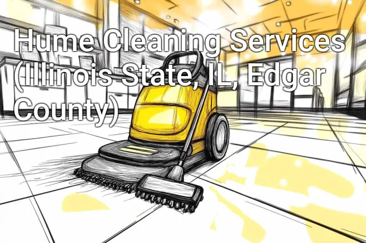 Hume Cleaning Services (Illinois State, IL, Edgar County)