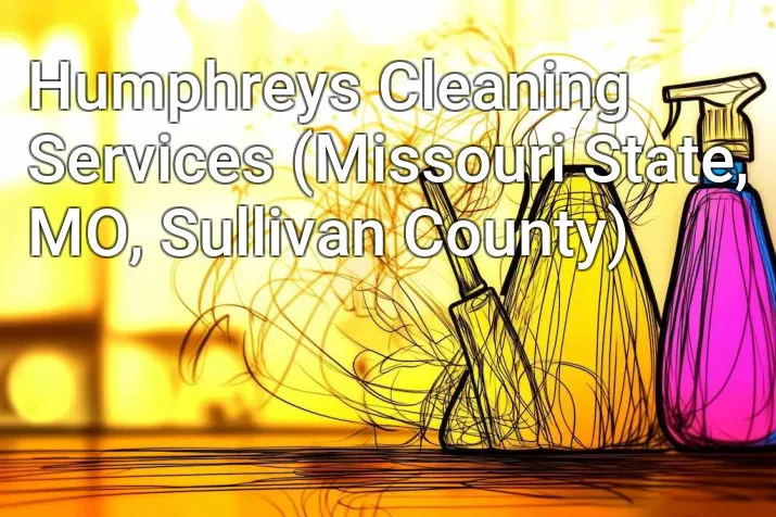 Humphreys Cleaning Services (Missouri State, MO, Sullivan County)