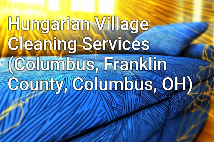 Hungarian Village Cleaning Services (Columbus, Franklin County, Columbus, OH)