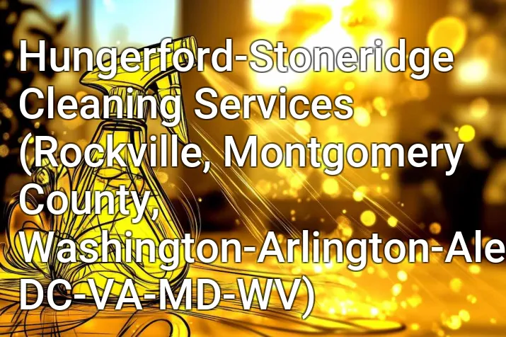 Hungerford-Stoneridge Cleaning Services (Rockville, Montgomery County, Washington-Arlington-Alexandria, DC-VA-MD-WV)