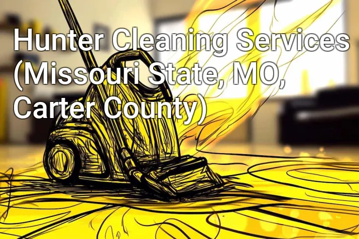 Hunter Cleaning Services (Missouri State, MO, Carter County)