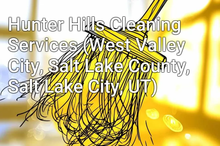 Hunter Hills Cleaning Services (West Valley City, Salt Lake County, Salt Lake City, UT)