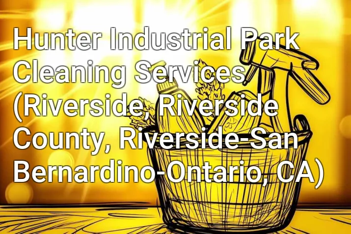 Hunter Industrial Park Cleaning Services (Riverside, Riverside County, Riverside-San Bernardino-Ontario, CA)