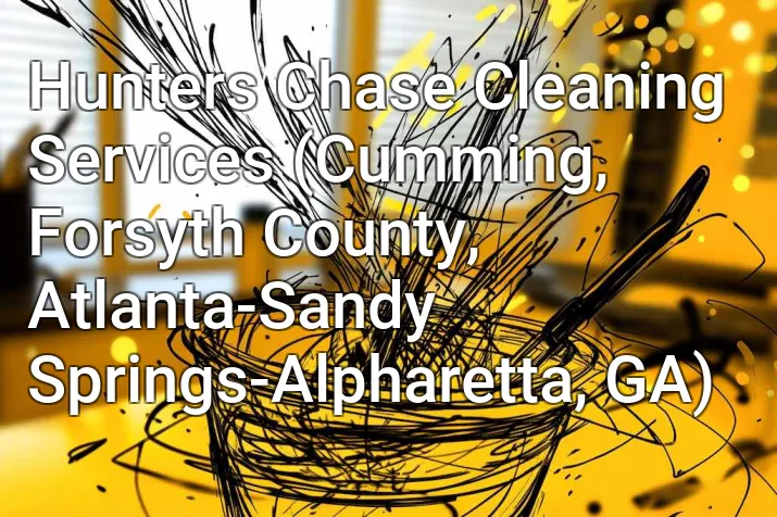 Hunters Chase Cleaning Services (Cumming, Forsyth County, Atlanta-Sandy Springs-Alpharetta, GA)