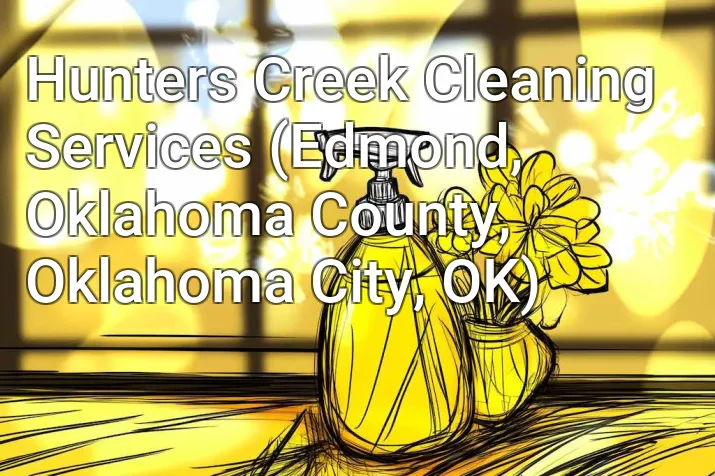 Hunters Creek Cleaning Services (Edmond, Oklahoma County, Oklahoma City, OK)