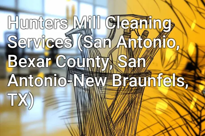 Hunters Mill Cleaning Services (San Antonio, Bexar County, San Antonio-New Braunfels, TX)