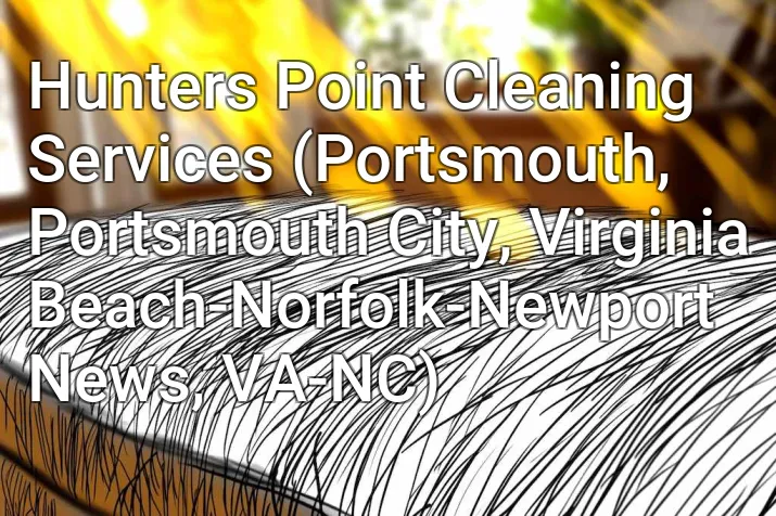 Hunters Point Cleaning Services (Portsmouth, Portsmouth City, Virginia Beach-Norfolk-Newport News, VA-NC)