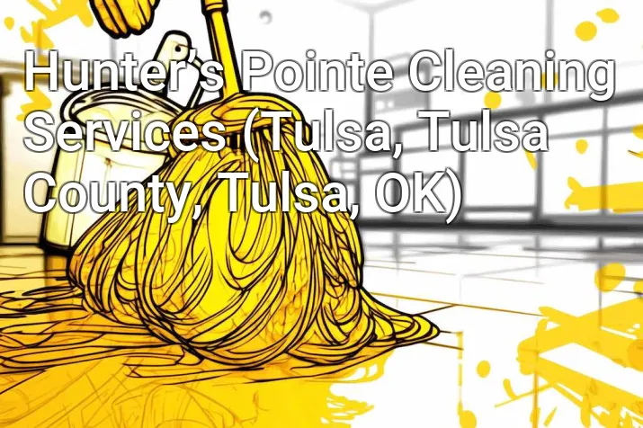Hunter’s Pointe Cleaning Services (Tulsa, Tulsa County, Tulsa, OK)