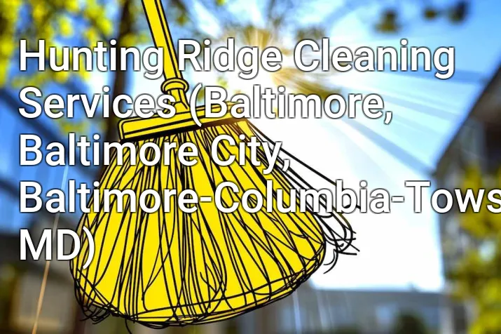 Hunting Ridge Cleaning Services (Baltimore, Baltimore City, Baltimore-Columbia-Towson, MD)