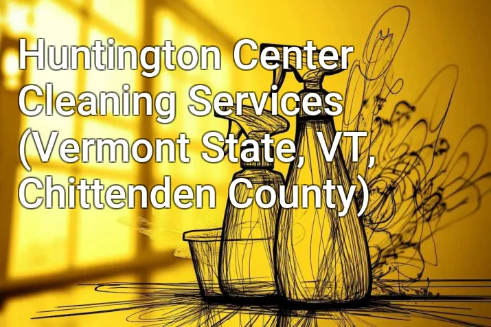 Huntington Center Cleaning Services (Vermont State, VT, Chittenden County)
