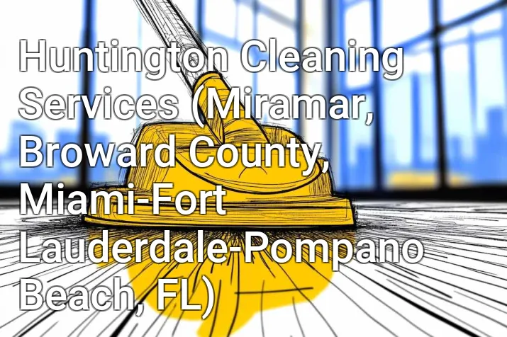 Huntington Cleaning Services (Miramar, Broward County, Miami-Fort Lauderdale-Pompano Beach, FL)