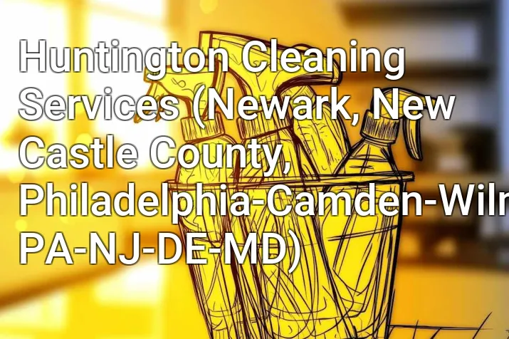 Huntington Cleaning Services (Newark, New Castle County, Philadelphia-Camden-Wilmington, PA-NJ-DE-MD)