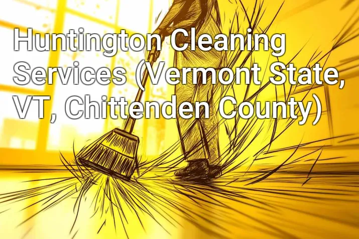 Huntington Cleaning Services (Vermont State, VT, Chittenden County)