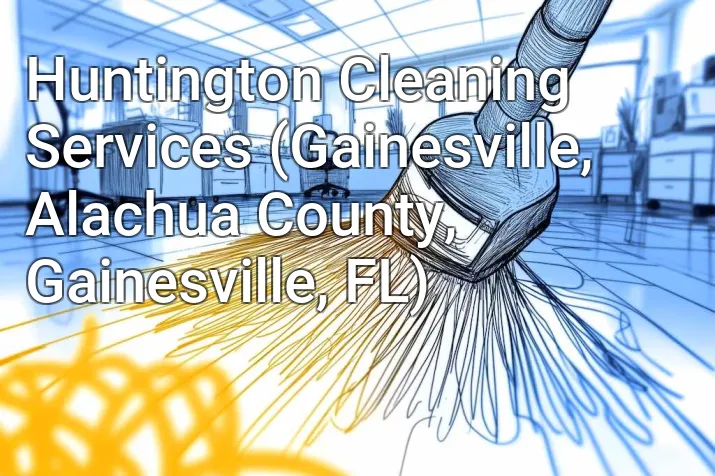 Huntington Cleaning Services (Gainesville, Alachua County, Gainesville, FL)