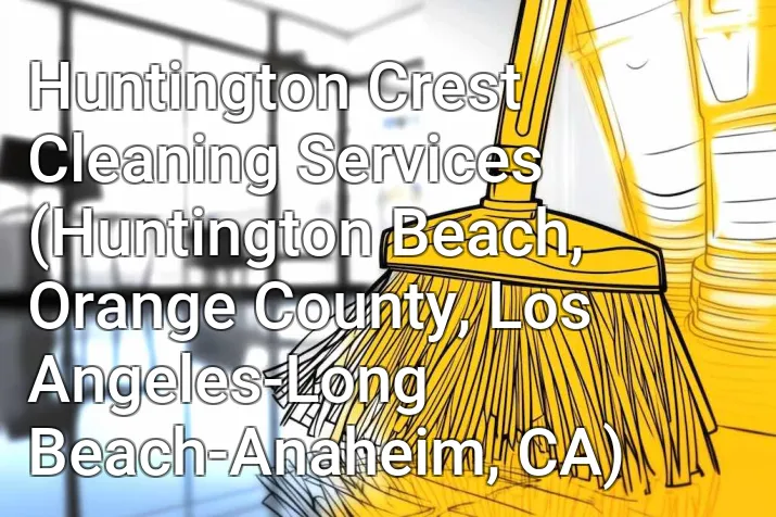 Huntington Crest Cleaning Services (Huntington Beach, Orange County, Los Angeles-Long Beach-Anaheim, CA)