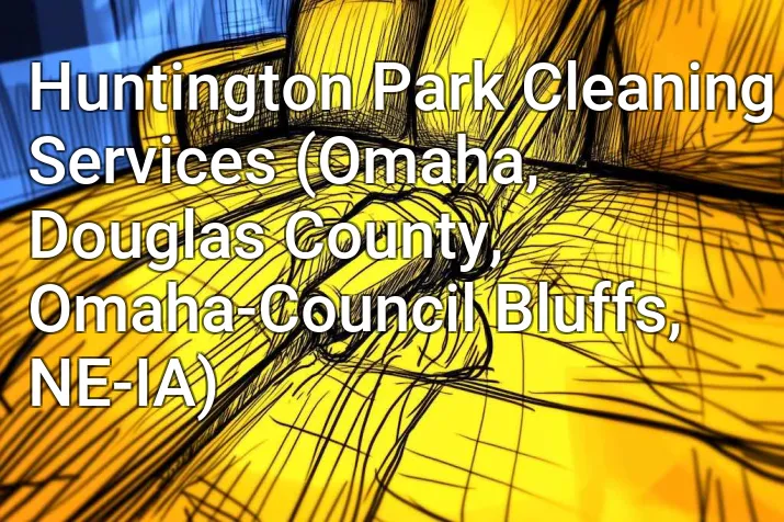 Huntington Park Cleaning Services (Omaha, Douglas County, Omaha-Council Bluffs, NE-IA)