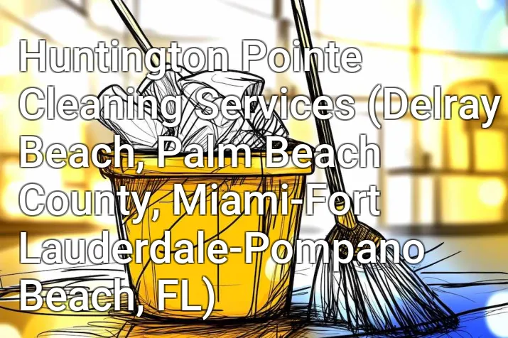 Huntington Pointe Cleaning Services (Delray Beach, Palm Beach County, Miami-Fort Lauderdale-Pompano Beach, FL)