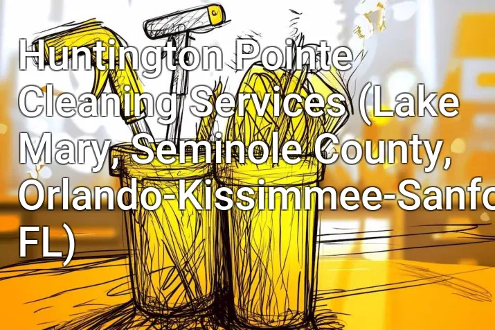 Huntington Pointe Cleaning Services (Lake Mary, Seminole County, Orlando-Kissimmee-Sanford, FL)