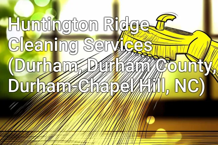 Huntington Ridge Cleaning Services (Durham, Durham County, Durham-Chapel Hill, NC)