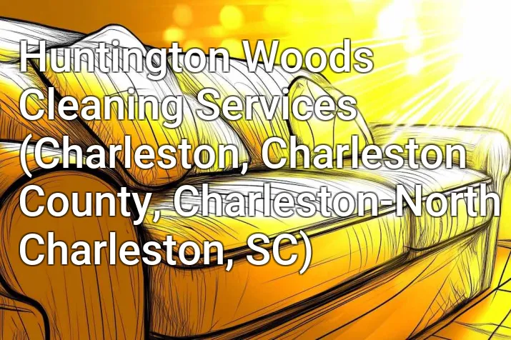 Huntington Woods Cleaning Services (Charleston, Charleston County, Charleston-North Charleston, SC)