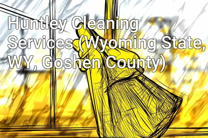 Huntley Cleaning Services (Wyoming State, WY, Goshen County)