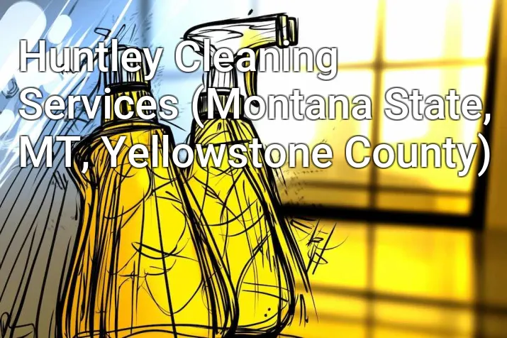 Huntley Cleaning Services (Montana State, MT, Yellowstone County)
