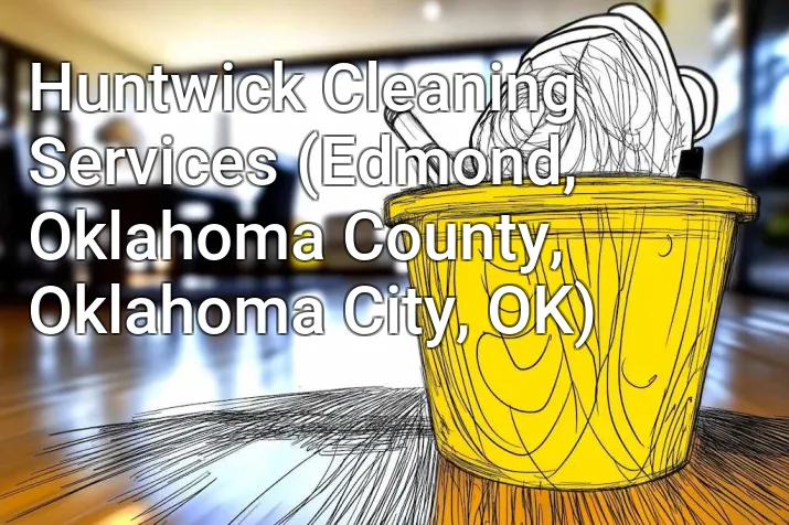 Huntwick Cleaning Services (Edmond, Oklahoma County, Oklahoma City, OK)