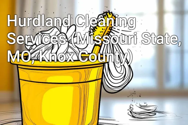Hurdland Cleaning Services (Missouri State, MO, Knox County)