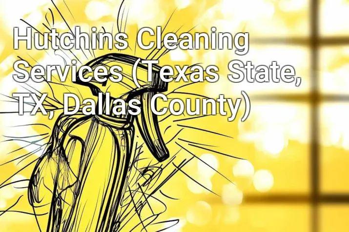 Hutchins Cleaning Services (Texas State, TX, Dallas County)