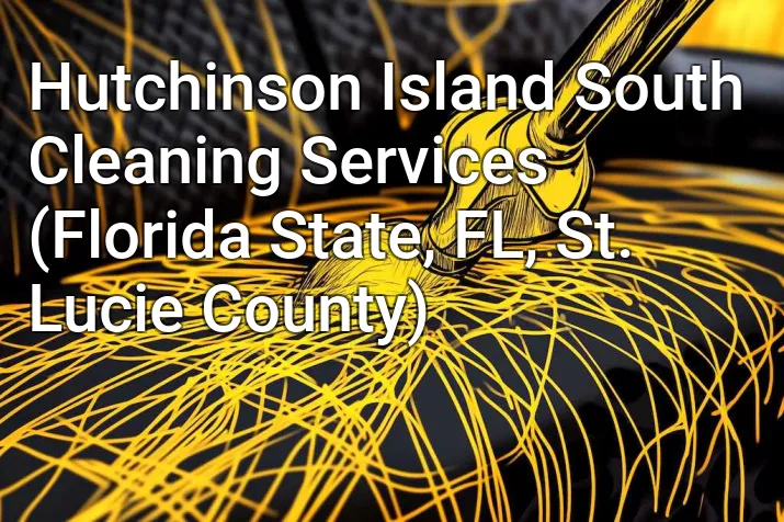 Hutchinson Island South Cleaning Services (Florida State, FL, St. Lucie County)