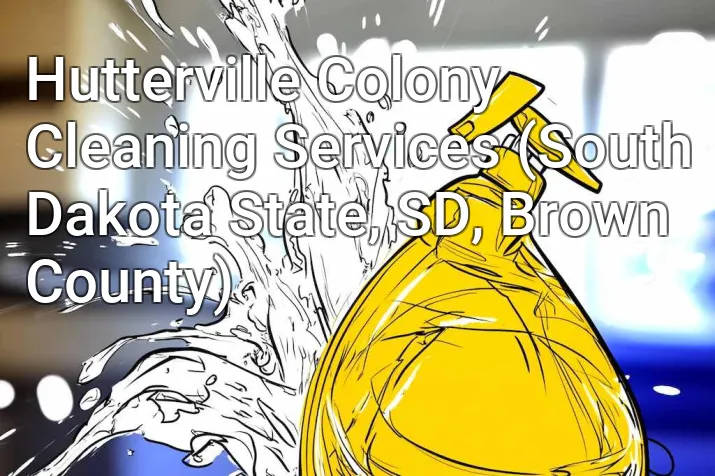 Hutterville Colony Cleaning Services (South Dakota State, SD, Brown County)